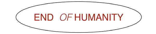 END OF HUMANITY